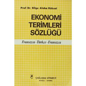 EKONOMI TERIMLERI SÖZLÜĞÜ FRANSIZCA - TÜRKÇE - FRANSIZCA - BILGE ALOBA KÖKSAL