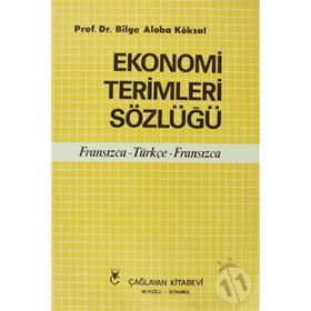 EKONOMI TERIMLERI SÖZLÜĞÜ FRANSIZCA - TÜRKÇE - FRANSIZCA - BILGE ALOBA KÖKSAL