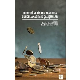 Ekonomi ve Finans Alanında Güncel Akademik Çalışmalar Kolektif