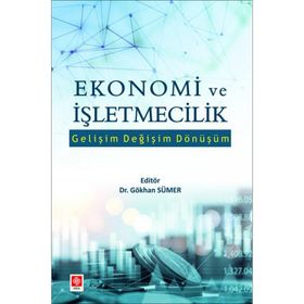 Ekonomi ve İşletmecilik Gelişim Değişim Dönüşüm - Gökhan Sümer - Ekin Yayınları