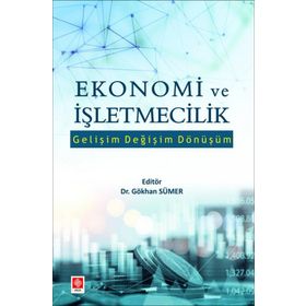 Ekonomi ve İşletmecilik Gelişim Değişim Dönüşüm - Gökhan Sümer - Ekin Yayınları