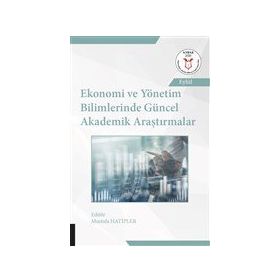 Ekonomi ve Yönetim Bilimlerinde Güncel Akademik Araştırmalar - Akademisyen Kitabevi