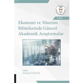 Ekonomi ve Yönetim Bilimlerinde Güncel Akademik Araştırmalar - Akademisyen Kitabevi