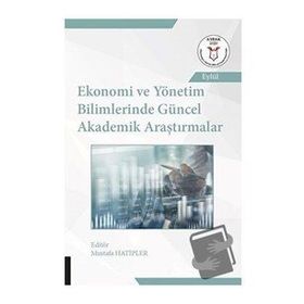 Ekonomi ve Yönetim Bilimlerinde Güncel Akademik Araştırmalar - Akademisyen Kitabevi