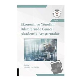 Ekonomi ve Yönetim Bilimlerinde Güncel Akademik Araştırmalar - Akademisyen Kitabevi