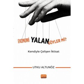 Ekonomi Yalan Söyler mi Kendiyle Çelişen İktisat Utku Altunöz