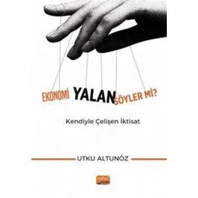 Ekonomi Yalan Söyler mi Kendiyle Çelişen İktisat Utku Altunöz