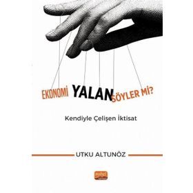 Ekonomi Yalan Söyler mi Kendiyle Çelişen İktisat Utku Altunöz