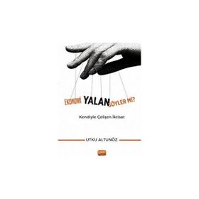 Ekonomi Yalan Söyler mi Kendiyle Çelişen İktisat Utku Altunöz