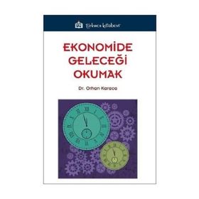 Ekonomide Geleceği Okumak - Orhan Karaca