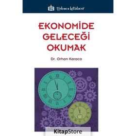 Ekonomide Geleceği Okumak - Orhan Karaca