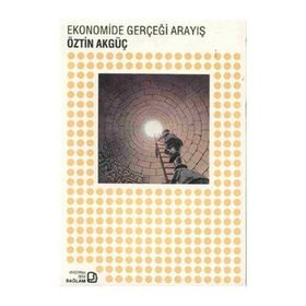 EKONOMIDE GERÇEĞİ ARAYIŞ - ÖZTİN AKGÜÇ