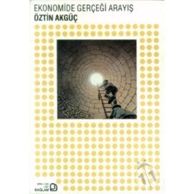 EKONOMIDE GERÇEĞİ ARAYIŞ - ÖZTİN AKGÜÇ