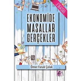 Ekonomide Masallar Gerçekler - Ömer Faruk Çolak