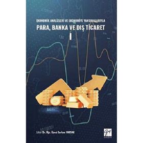 Ekonomik Analizleri ve Ekonomiye Yansımalarıyla Para, Banka ve Dış Ticaret I Kolektif
