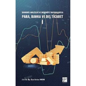 Ekonomik Analizleri ve Ekonomiye Yansımalarıyla Para, Banka ve Dış Ticaret I Kolektif