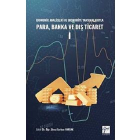 Ekonomik Analizleri ve Ekonomiye Yansımalarıyla Para, Banka ve Dış Ticaret I Kolektif