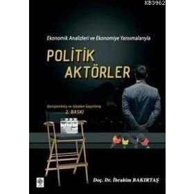 EKONOMIK ANALIZLERI VE EKONOMIYE YANSIMALARIYLA POLITIK AKTÖRLER - İBRAHİM BAKIRTAŞ