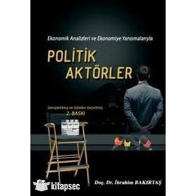 EKONOMIK ANALIZLERI VE EKONOMIYE YANSIMALARIYLA POLITIK AKTÖRLER - İBRAHİM BAKIRTAŞ