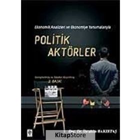 EKONOMIK ANALIZLERI VE EKONOMIYE YANSIMALARIYLA POLITIK AKTÖRLER - İBRAHİM BAKIRTAŞ