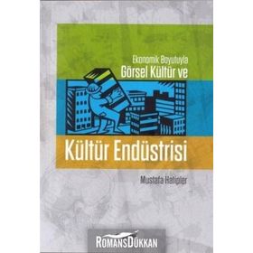 Ekonomik Boyutlarıyla Görsel Kültür Ve Kültür Endüstrisi Mustafa Hatipler Değişim Yayınları