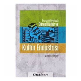 Ekonomik Boyutlarıyla Görsel Kültür Ve Kültür Endüstrisi Mustafa Hatipler Değişim Yayınları