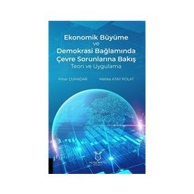 Ekonomik Büyüme ve Demokrasi Bağlamında Çevre Sorunlarına Bakış Teori ve Uygulama Pınar Çuhadar