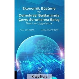 Ekonomik Büyüme ve Demokrasi Bağlamında Çevre Sorunlarına Bakış Teori ve Uygulama Pınar Çuhadar