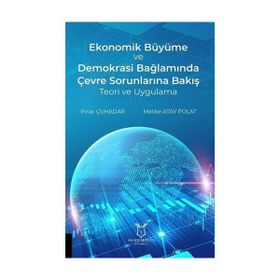 Ekonomik Büyüme ve Demokrasi Bağlamında Çevre Sorunlarına Bakış Teori ve Uygulama Pınar Çuhadar
