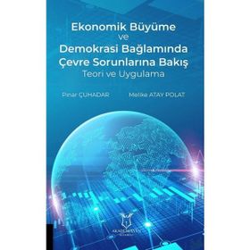 Ekonomik Büyüme ve Demokrasi Bağlamında Çevre Sorunlarına Bakış Teori ve Uygulama Pınar Çuhadar