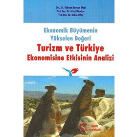 Ekonomik Büyümenin Yükselen Değeri Turizm ve Türkiye Ekonomisine Etkisinin Analizi - Yıldırım Beyazıt Önal Erkut Düzakın Hakkı Çiftçi