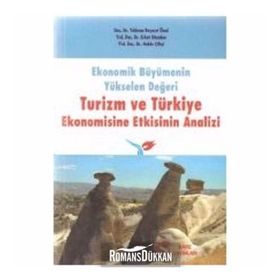 Ekonomik Büyümenin Yükselen Değeri Turizm ve Türkiye Ekonomisine Etkisinin Analizi - Yıldırım Beyazıt Önal Erkut Düzakın Hakkı Çiftçi