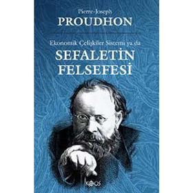EKONOMIK ÇELİŞKİLER SISTEMI YA DA SEFALETIN FELSEFESI - PIERRE JOSEPH PROUDHON