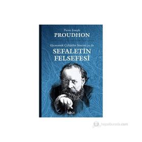 EKONOMIK ÇELİŞKİLER SISTEMI YA DA SEFALETIN FELSEFESI - PIERRE JOSEPH PROUDHON