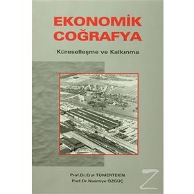 EKONOMIK COĞRAFYA KÜRESELLEŞME VE KALKINMA - EROL TÜMERTEKIN; NAZMIYE ÖZGÜÇ