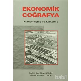 EKONOMIK COĞRAFYA KÜRESELLEŞME VE KALKINMA - EROL TÜMERTEKIN; NAZMIYE ÖZGÜÇ