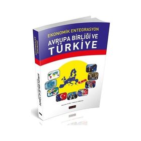 Ekonomik Entegrasyon Avrupa Birliği Ve Türkiye - Mehmet Dikkaya, Mustafa Acar