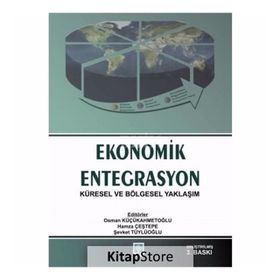 EKONOMIK ENTEGRASYON KÜRESEL VE BÖLGESEL YAKLAŞIM - OSMAN KÜÇÜAHMETOĞLU