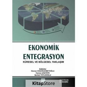 EKONOMIK ENTEGRASYON KÜRESEL VE BÖLGESEL YAKLAŞIM - OSMAN KÜÇÜAHMETOĞLU
