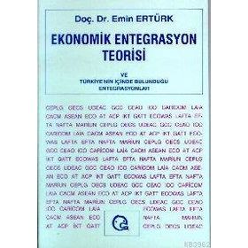 EKONOMIK ENTEGRASYON TEORISI VE TÜRKİYE NIN İÇİNDE - EMIN ERTÜRK