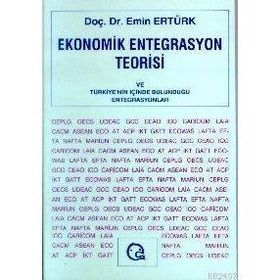 EKONOMIK ENTEGRASYON TEORISI VE TÜRKİYE NIN İÇİNDE - EMIN ERTÜRK