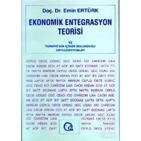 EKONOMIK ENTEGRASYON TEORISI VE TÜRKİYE NIN İÇİNDE - EMIN ERTÜRK
