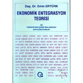 EKONOMIK ENTEGRASYON TEORISI VE TÜRKİYE NIN İÇİNDE - EMIN ERTÜRK