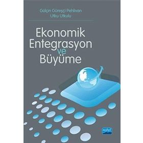 Ekonomik Entegrasyon ve Büyüme - Utku Utkulu Gülçin Güreşçi Pehlivan