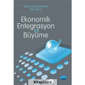 Ekonomik Entegrasyon ve Büyüme - Utku Utkulu Gülçin Güreşçi Pehlivan