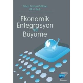 Ekonomik Entegrasyon ve Büyüme - Utku Utkulu Gülçin Güreşçi Pehlivan