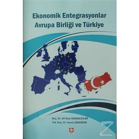 Ekonomik Entegrasyonlar Avrupa Birliği ve Türkiye - Ali Rıza Sandalcılar Seven Erdoğan
