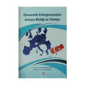 Ekonomik Entegrasyonlar Avrupa Birliği ve Türkiye - Ali Rıza Sandalcılar Seven Erdoğan