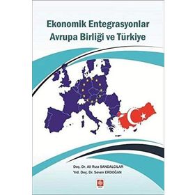 Ekonomik Entegrasyonlar Avrupa Birliği ve Türkiye - Ali Rıza Sandalcılar Seven Erdoğan