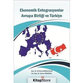 Ekonomik Entegrasyonlar Avrupa Birliği ve Türkiye - Ali Rıza Sandalcılar Seven Erdoğan
